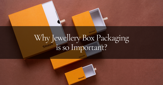 Why Jewellery Box Packaging is so Important?